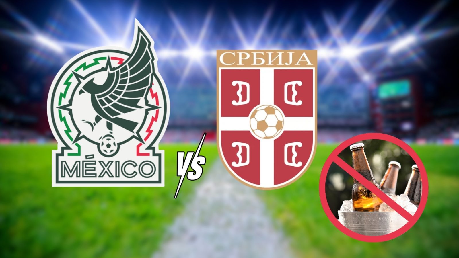 El duelo entre México y Serbia tendrá estrictamente prohibida la venta de alcohol afuera del Estadio Nemesio Diez.